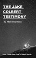 The Jake Colbert Testimony by Matt Stephens