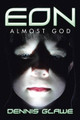 Eon: Almost God Dennis Glawe 9781524601034