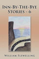 Inn-By-The-Bye Stories - 6 by William Flewelling