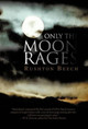 Only the Moon Rages Rushton Beech 9781475948271