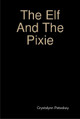 The Elf And The Pixie by Crystalynn Petoskey