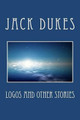 Logos and Other Stories by Jack Dukes