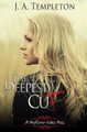 The Deepest Cut by J A Templeton