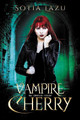 Vampire Cherry: The Complete Trilogy Sotia Lazu 9780996962261