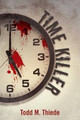 Time Killer Todd M Thiede 9781475972351