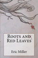 Roots and Red Leaves by Jessica J Miller