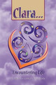 Clara ... Encountering Life Gabriela Garcia-Williams 9781441541734