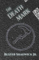 The Death Mark by Buster Shadwick Jr
