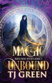 Magic Unbound by T J Green
