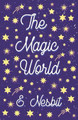 The Magic World E Nesbit 9781528713085
