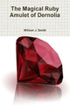The Magical Ruby Amulet of Dernolia by William J Smith