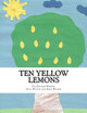 Ten Yellow Lemons by Taya Karoline-Scemon Wilson
