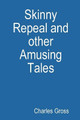 Skinny Repeal and other Amusing Tales by Charles Gross