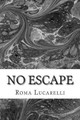 No Escape by Roma Lucarelli