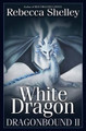 Dragonbound 2: White Dragon Rebecca Shelley 9781479300099