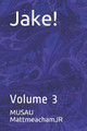 Jake!: Volume 3 Musau Mattmeachamjr 9781086533453