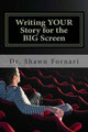 Writing YOUR Story for the BIG Screen by Shawn Fornari