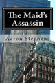 The Maid's Assassin by Aaron a Stephens