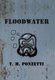 Floodwater T M Ponzetti 9781480804807