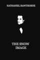 The Snow Image Nathaniel Hawthorne 9781479334568