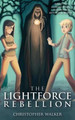 The Lightforce Rebellion by Christopher Walker