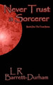 Never Trust a Sorcerer by L R Barrett-Durham