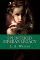 Splintered: Sierra's Legacy: The Eldwitch Chronicles L A Wright 9781461192756