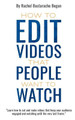How to Edit Videos That People Want To Watch by Rachel Bastarache Bogan