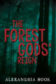 The Forest Gods' Reign by Alexandria Hook