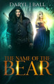 The Name Of The Bear by Daryl J Ball
