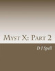 Myst X: Part 2 D J Spell 9781481882613