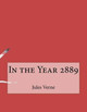 In the Year 2889 Jules Verne 9781530277599