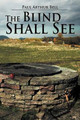 The Blind Shall See by Paul Arthur Bell