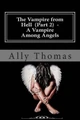 The Vampire from Hell (Part 2) - A Vampire Among Angels by Ally Thomas