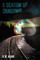A Season of Shadows by K W Moak