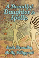 A Dreadful Daughter's Spells by Molly Billygoat