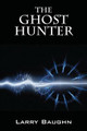 The Ghost Hunter Larry Baughn 9781478749714