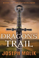 Dragon's Trail Joseph Malik 9780997887549