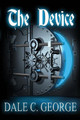 The Device by Dale C George