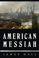 American Messiah by James a Hall