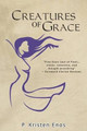 Creatures of Grace by P Kristen Enos