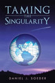 Taming the Singularity by Daniel J Soeder