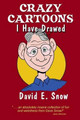 Crazy Cartoons I have Drawed David E Snow 9781537764467