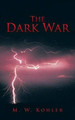 The Dark War by M W Kohler