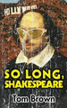So Long, Shakespeare by Tom Brown (King's College London UK)