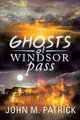 Ghosts of Windsor Pass John M Patrick 9781483614922