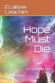 Hope Must Die by Ecallaw Leachim