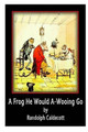 A Frog He Would A-Wooing Go Randolph Caldecott 9781477587027