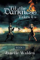 'Til the Darkness Takes Us: Book 1 Janelle Walden 9781483639055
