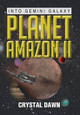 Planet Amazon II: Into Gemini Galaxy Crystal Dawn 9781483647845